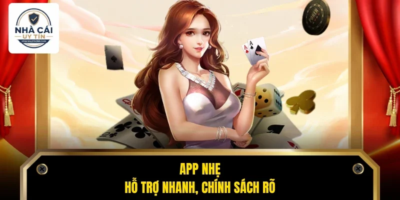 App nhẹ, hỗ trợ nhanh, chính sách rõ