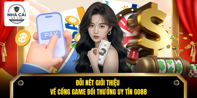 Đôi nét giới thiệu về cổng game đổi thưởng uy tín Go88