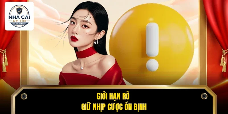 Chơi Có Trách Nhiệm 1 Giới hạn rõ giữ nhịp cược ổn định