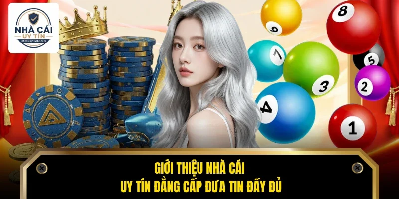 Giới Thiệu Nhà Cái Uy Tín 1 Giới thiệu Nhà Cái Uy Tín đẳng cấp đưa tin đầy đủ