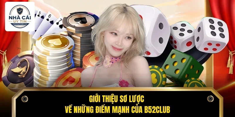 Giới thiệu sơ lược về những điểm mạnh của B52club