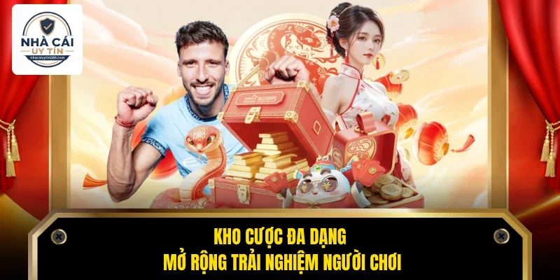 Kho cược đa dạng mở rộng trải nghiệm người chơi
