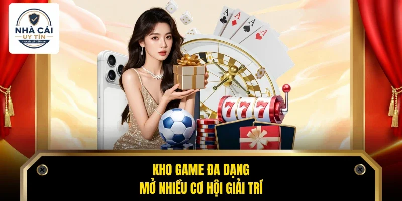 Kho game đa dạng, mở nhiều cơ hội giải trí