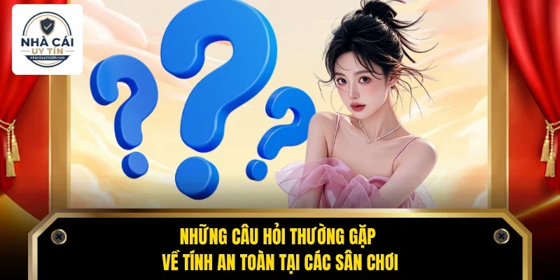 Câu Hỏi Thường Gặp 3 Những câu hỏi thường gặp về tính an toàn tại các sân chơi