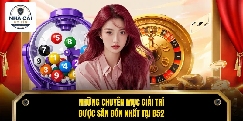 Những chuyên mục giải trí được săn đón nhất tại B52