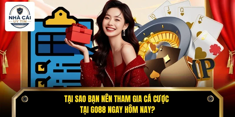 Tại sao bạn nên tham gia cá cược tại Go88 ngay hôm nay?