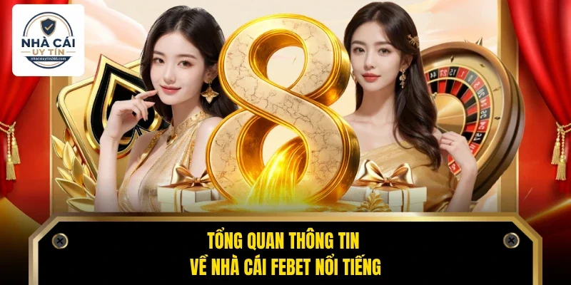 Tổng quan thông tin về nhà cái Febet nổi tiếng