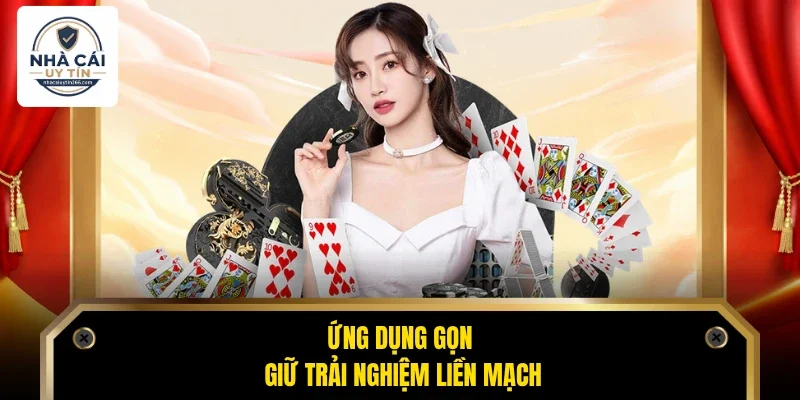 Ứng dụng gọn giữ trải nghiệm liền mạch