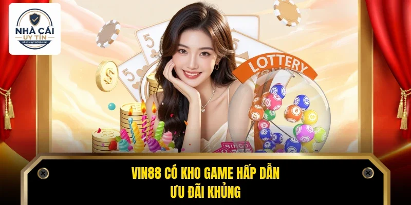 Vin88 có kho game hấp dẫn, ưu đãi khủng